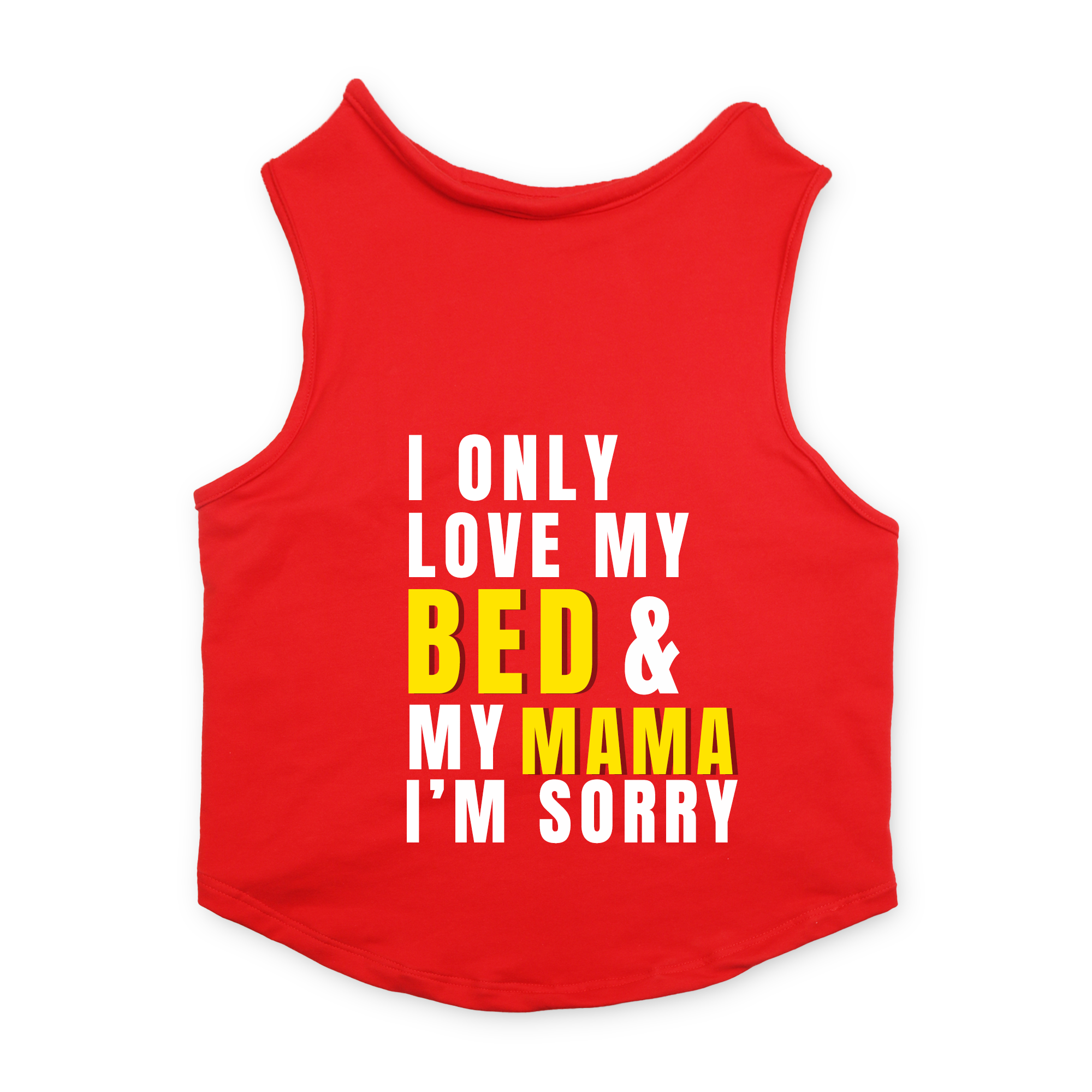 PawsIndia Sleeveless Printed Cat T-Shirt - I Only Love My Bed & My Mama I am Sorry