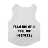 PawsIndia Sleeveless Printed Dog T-Shirt - Feed Me & Tell Me I'm Pretty