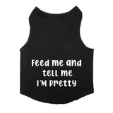 PawsIndia Sleeveless Printed Dog T-Shirt - Feed Me & Tell Me I'm Pretty