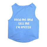 PawsIndia Sleeveless Printed Dog T-Shirt - Feed Me & Tell Me I'm Pretty