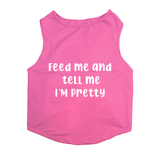 PawsIndia Sleeveless Printed Dog T-Shirt - Feed Me & Tell Me I'm Pretty