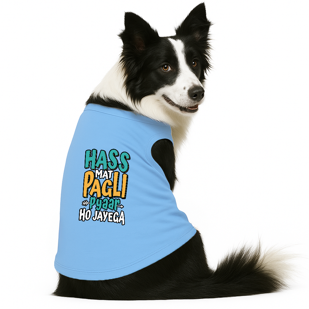PawsIndia Sleeveless Printed Dog T-Shirt - Hass Matt Pagli Pyar Ho Jayega
