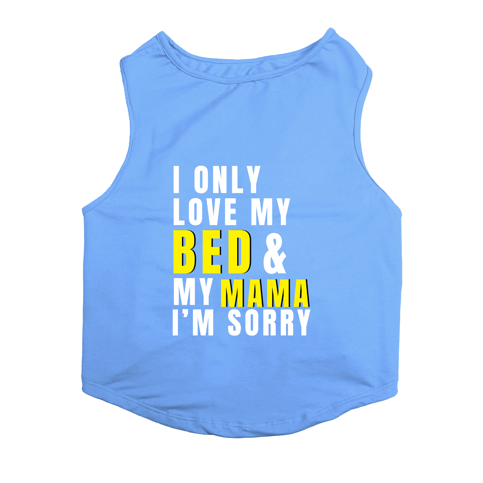 PawsIndia Sleeveless Printed Dog T-Shirt - I Only Love My Bed & My Mama I am Sorry