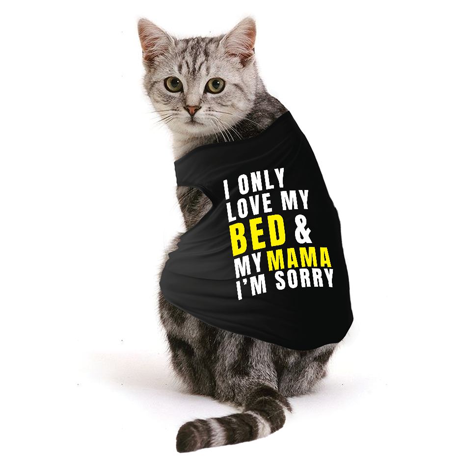 PawsIndia Sleeveless Printed Cat T-Shirt - I Only Love My Bed & My Mama I am Sorry