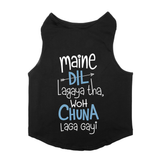 PawsIndia Sleeveless Printed Dog T-Shirt - Maine Dil Lagaya Tha Wo Chuna Laga Gayi