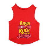 PawsIndia Sleeveless Printed Dog T-Shirt - Aya Hu Toh Kuch Leke Jaunga