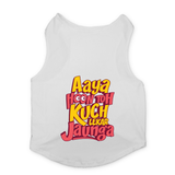 PawsIndia Sleeveless Printed Dog T-Shirt - Aya Hu Toh Kuch Leke Jaunga