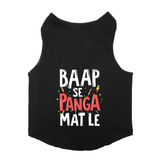 PawsIndia Sleeveless Printed Dog T-Shirt - Baap Se Panga Mat Le