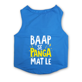 PawsIndia Sleeveless Printed Dog T-Shirt - Baap Se Panga Mat Le - PRE ORDER