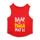 PawsIndia Sleeveless Printed Dog T-Shirt - Baap Se Panga Mat Le