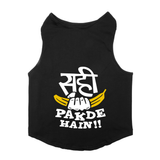 PawsIndia Sleeveless Printed Dog T-Shirt - Sahi Pakde Hai