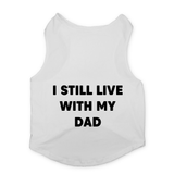 PawsIndia Sleeveless Printed Dog T-Shirt - I Still Live With My Dad