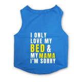 PawsIndia Sleeveless Printed Cat T-Shirt - I Only Love My Bed & My Mama I am Sorry