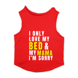 PawsIndia Sleeveless Printed Cat T-Shirt - I Only Love My Bed & My Mama I am Sorry