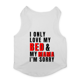 PawsIndia Sleeveless Printed Cat T-Shirt - I Only Love My Bed & My Mama I am Sorry