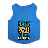 PawsIndia Sleeveless Printed Dog T-Shirt - Hass Matt Pagli Pyar Ho Jayega