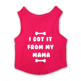 PawsIndia Sleeveless Printed Dog T-Shirt - I Got It From My Mama