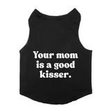 PawsIndia Sleeveless Printed Dog T-Shirt - Your Mom Is A Good Kisser