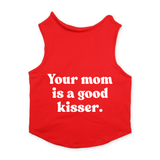 PawsIndia Sleeveless Printed Dog T-Shirt - Your Mom Is A Good Kisser