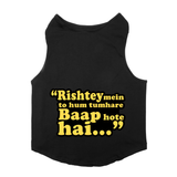 PawsIndia Sleeveless Printed Dog T-Shirt - Rishte Mein Toh Hum Tumhare Baap Hote Hai