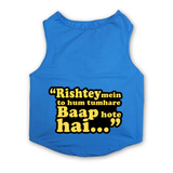 PawsIndia Sleeveless Printed Dog T-Shirt - Rishte Mein Toh Hum Tumhare Baap Hote Hai