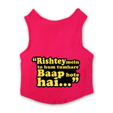 PawsIndia Sleeveless Printed Dog T-Shirt - Rishte Mein Toh Hum Tumhare Baap Hote Hai