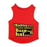 PawsIndia Sleeveless Printed Dog T-Shirt - Rishte Mein Toh Hum Tumhare Baap Hote Hai