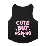 PawsIndia Sleeveless Printed Dog T-Shirt - Cute But Psycho