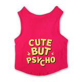 PawsIndia Sleeveless Printed Dog T-Shirt - Cute But Psycho