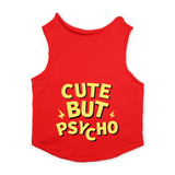 PawsIndia Sleeveless Printed Dog T-Shirt - Cute But Psycho