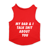 PawsIndia Sleeveless Printed Dog T-Shirt -My Dad & I Talk Shit About You