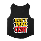 PawsIndia Sleeveless Printed Dog T-Shirt - Don't Take Panga