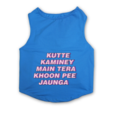 PawsIndia Sleeveless Printed Dog T-Shirt - Kutte Kaminey Main Tera Khoon Pee Jaunga