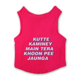 PawsIndia Sleeveless Printed Dog T-Shirt - Kutte Kaminey Main Tera Khoon Pee Jaunga