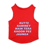 PawsIndia Sleeveless Printed Dog T-Shirt - Kutte Kaminey Main Tera Khoon Pee Jaunga