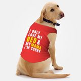 PawsIndia Sleeveless Printed Dog T-Shirt - I Only Love My Bed & My Mama I am Sorry