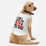 PawsIndia Sleeveless Printed Dog T-Shirt - I Only Love My Bed & My Mama I am Sorry