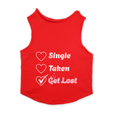 PawsIndia Sleeveless Printed Valentine's Dog T-Shirt - Single Taken Get Lost