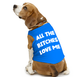 PawsIndia Sleeveless Printed Dog T-Shirt - All Bitches Loves Me