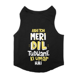 PawsIndia Sleeveless Printed Dog T-Shirt - Abhi Toh Meri Dil Tudwane Ki Umar Hai