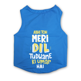 PawsIndia Sleeveless Printed Dog T-Shirt - Abhi Toh Meri Dil Tudwane Ki Umar Hai