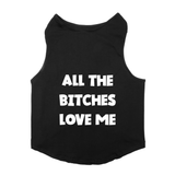 PawsIndia Sleeveless Printed Dog T-Shirt - All Bitches Loves Me