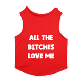 PawsIndia Sleeveless Printed Dog T-Shirt - All Bitches Loves Me