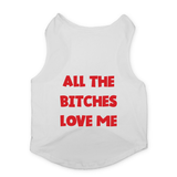 PawsIndia Sleeveless Printed Dog T-Shirt - All Bitches Loves Me