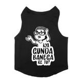 PawsIndia Sleeveless Printed Dog T-Shirt - Kya Gunda Banega Re Tu