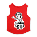 PawsIndia Sleeveless Printed Dog T-Shirt - Kya Gunda Banega Re Tu