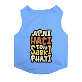 PawsIndia Sleeveless Printed Dog T-Shirt - Apni Hati Toh Sabki Phati