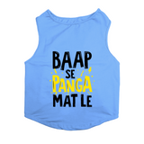 PawsIndia Sleeveless Printed Dog T-Shirt - Baap Se Panga Mat Le