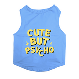 PawsIndia Sleeveless Printed Dog T-Shirt - Cute But Psycho