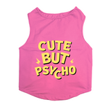 PawsIndia Sleeveless Printed Dog T-Shirt - Cute But Psycho
